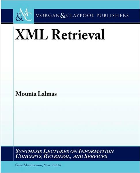 Cover for Mounia Lalmas · XML Retrieval - Synthesis Lectures on Information Concepts, Retrieval, and Services (Paperback Book) (2009)