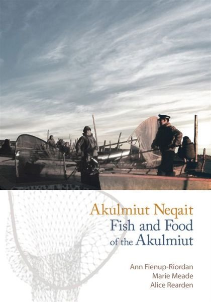 Cover for Ann Fienup-Riordan · Akulmiut Neqait: Fish and Food of the Akulmiut (Taschenbuch) (2019)