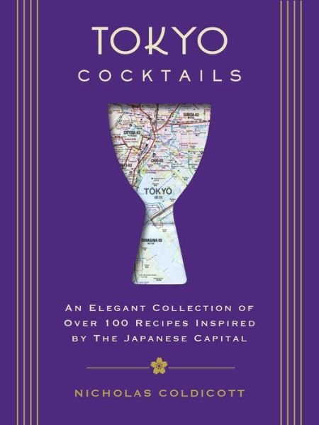 Cover for Nicholas Coldicott · Tokyo Cocktails: An Elegant Collection of Over 100 Recipes Inspired by the Eastern Capital - City Cocktails (Hardcover bog) (2021)
