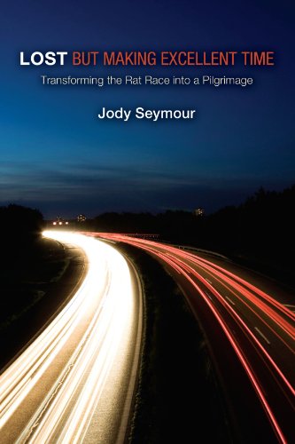 Cover for Jody Seymour · Lost but Making Excellent Time: Transforming the Rat Race into a Pilgrimage (Paperback Book) (2009)