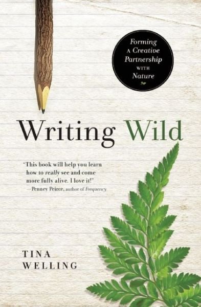 Cover for Tina Welling · Writing Wild: Forming a Creative Partnership with Nature (Paperback Book) (2014)