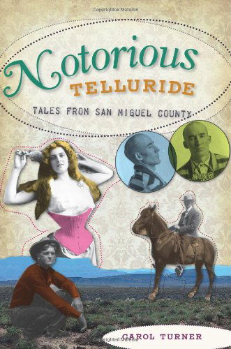 Cover for Carol Turner · Notorious Telluride (Co): Wicked Tales from San Miguel County (Paperback Book) (2010)
