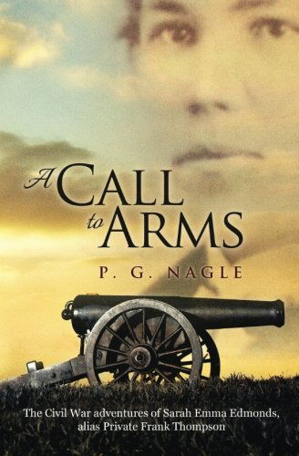 Cover for P. G. Nagle · A Call to Arms: the Civil War Adventures of Sarah Emma Edmonds, Alias Private Frank Thompson (Paperback Book) (2014)