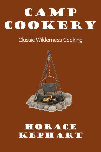 Camp Cookery - Horace Kephart - Books - Cornerstone Book Publishers - 9781613420867 - March 16, 2013