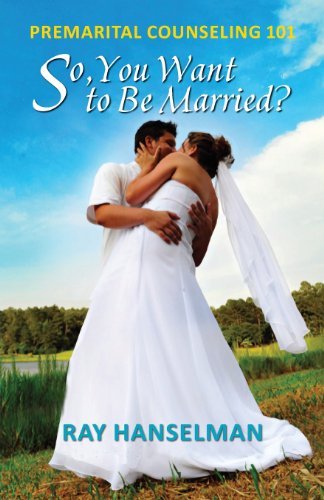 Cover for Ray Hanselman · So, You Want to Be Married? - Premarital Counseling 101 (Paperback Book) (2013)
