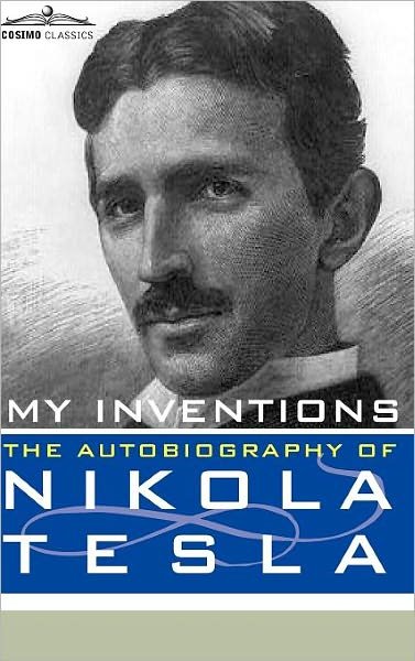 My Inventions: the Autobiography of Nikola Tesla - Nikola Tesla - Books - Cosimo Classics - 9781616403867 - September 1, 2010
