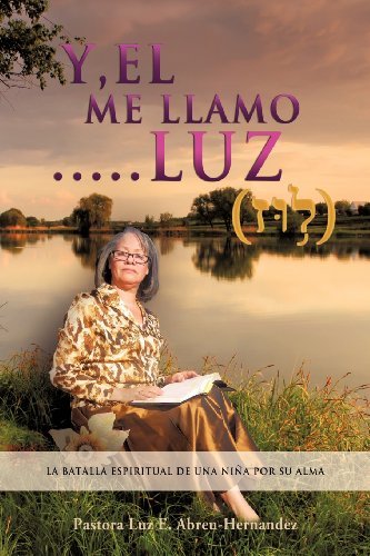 Pastora Luz E. Abreu-hernandez · "Y,el Me Llamo....luz" (Taschenbuch) [Spanish edition] (2012)
