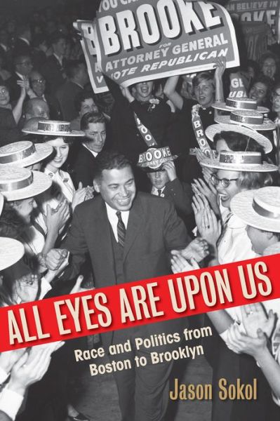 Cover for Jason Sokol · All Eyes Are Upon Us: Race and Politics from Boston to Brooklyn (Taschenbuch) (2017)