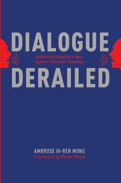 Cover for Ambrose Ih-ren Mong · Dialogue Derailed: Joseph Ratzinger's War Against Pluralist Theology (Paperback Book) (2014)