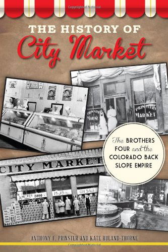 Cover for Kate Ruland-thorne · The History of City Market: the Brothers Four and the Colorado Back Slope Empire (Paperback Book) (2013)