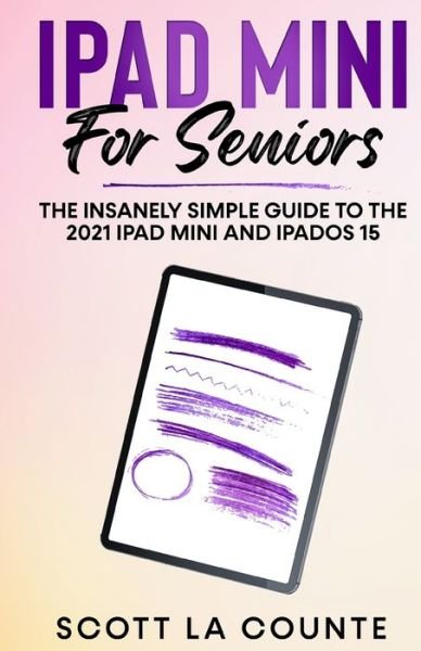 Ipad Mini for Seniors - Scott La Counte - Kirjat - SL Editions - 9781629175867 - perjantai 24. syyskuuta 2021