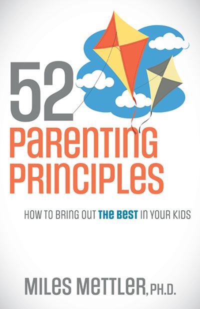 Cover for Miles Mettler · 52 Parenting Principles: How To Bring Out The Best In Your Kids (Paperback Book) (2022)