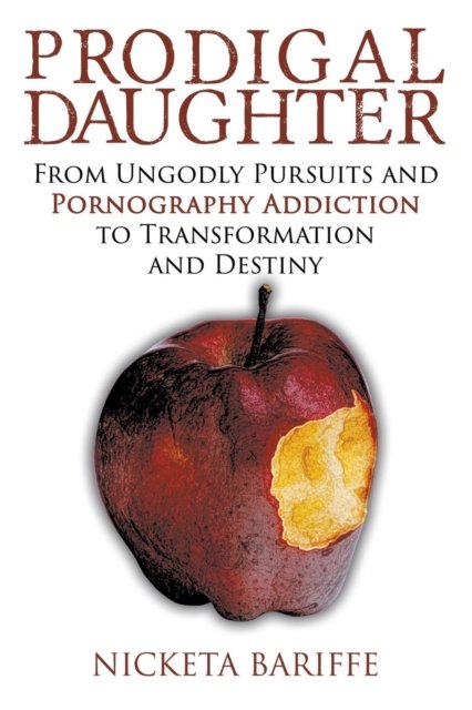 Cover for Nicketa Bariffe · Prodigal Daughter From Ungodly Pursuits and Pornography Addiction to Transformation and Destiny (Paperback Book) (2016)