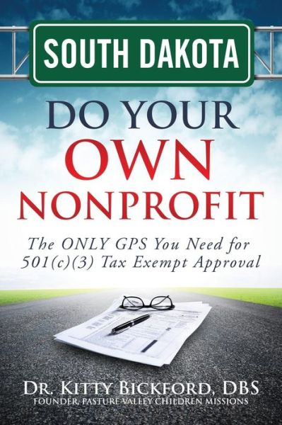 Cover for Dr. Kitty Bickford · South Dakota Do Your Own Nonprofit: the Only Gps You Need for 501c3 Tax Exempt Approval (Volume 41) (Paperback Bog) (2014)