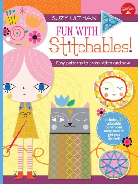 Cover for Suzy Ultman · Fun with Stitchables!: Easy patterns to cross-stitch and sew - Kids Craft Book (Spiral Book) (2016)