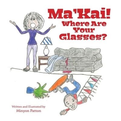 Cover for Minyon Patton · Ma'Kai! Where Are Your Glasses? (Paperback Book) (2021)