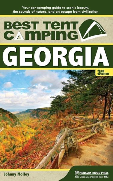 Cover for Johnny Molloy · Best Tent Camping: Georgia: Your Car-Camping Guide to Scenic Beauty, the Sounds of Nature, and an Escape from Civilization - Best Tent Camping (Inbunden Bok) [Third edition] (2018)