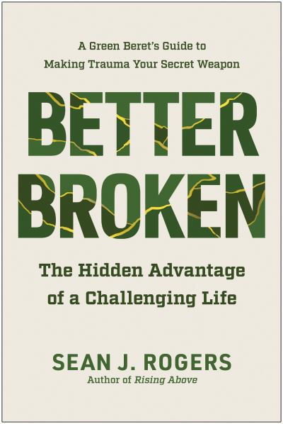 Cover for Sean J. Rogers · Better Broken: The Hidden Advantage of a Challenging Life (Hardcover Book) (2024)