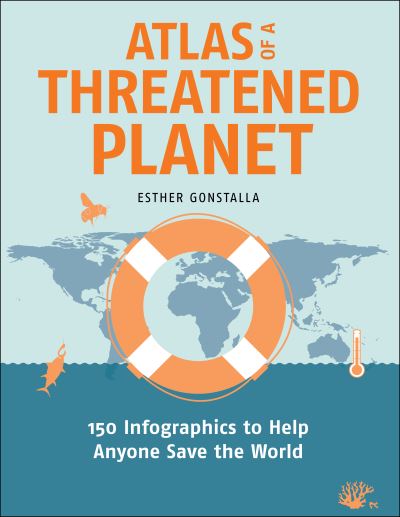 Cover for Esther Gonstalla · Atlas of a Threatened Planet: 150 Infographics to Help Anyone Save the World (Paperback Book) (2024)