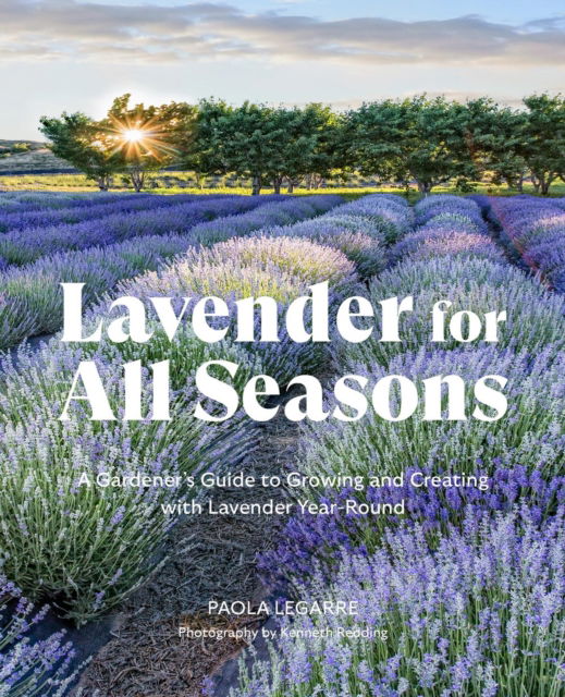 Lavender for All Seasons: A Gardener's Guide to Growing and Creating with Lavender Year-Round - Paola Legarre - Livros - Workman Publishing - 9781643261867 - 26 de junho de 2025