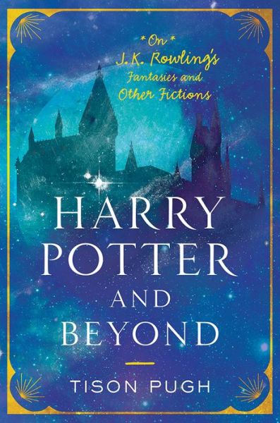 Cover for Tison Pugh · Harry Potter and Beyond: On J. K. Rowling's Fantasies and Other Fictions (Hardcover Book) (2020)