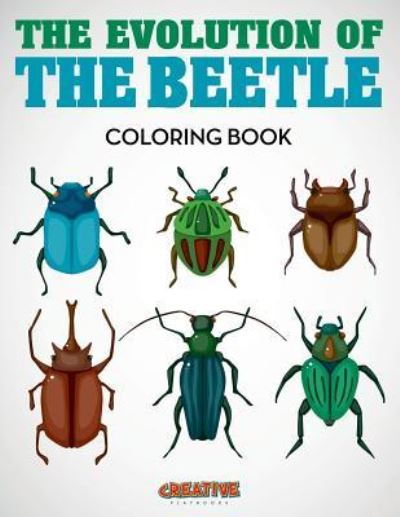 The Evolution of the Beetle Coloring Book - Creative Playbooks - Books - CREATIVE PLAYBOOKS - 9781683238867 - August 6, 2016