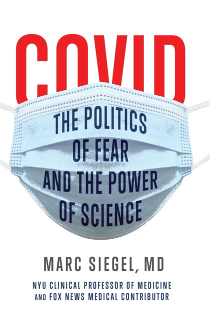 Cover for Marc Siegel · COVID: The Politics of Fear and the Power of Science: The Politics of Fear and the Power of Science (Hardcover Book) [New edition] (2020)