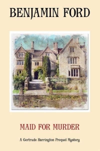 Cover for Ford Benjamin Ford · Maid for Murder - The Gertrude Harrington Mysteries (Paperback Book) (2020)