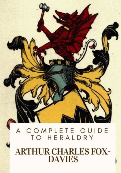 Cover for Arthur Charles Fox-Davies · A Complete Guide to Heraldry (Taschenbuch) (2018)