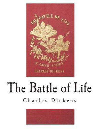 The Battle of Life - Charles Dickens - Książki - Createspace Independent Publishing Platf - 9781721781867 - 23 czerwca 2018