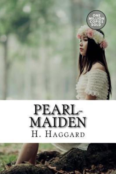 Pearl-Maiden - Sir H Rider Haggard - Kirjat - Createspace Independent Publishing Platf - 9781722164867 - maanantai 3. syyskuuta 2018