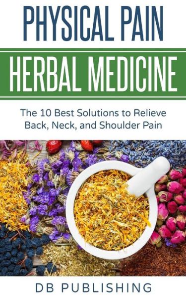 Cover for DB Publishing · Physical Pain Herbal Medicine (Pocketbok) (2018)