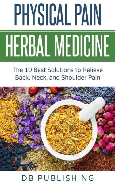 Cover for DB Publishing · Physical Pain Herbal Medicine (Taschenbuch) (2018)