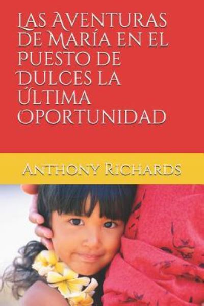 Cover for Anthony Richards · Las Aventuras de Maria en el Puesto de Dulces la Ultima Oportunidad (Paperback Book) (2018)