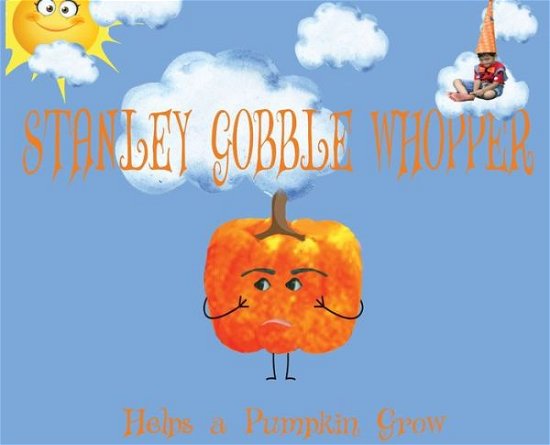 Cover for Contributing Authors Numerous · Stanley Gobble Whopper Helps a Pumpkin Grow (Inbunden Bok) (2019)