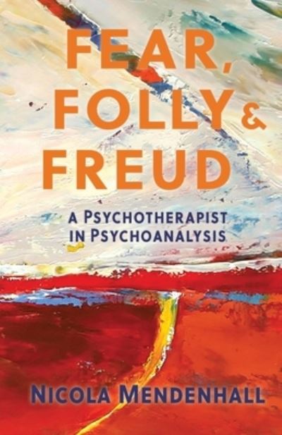 Cover for Nicola Mendenhall · Fear, Folly and Freud: A Psychotherapist in Psychoanalysis (Paperback Book) (2020)