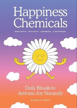 Cover for Georgia Perry · The Happiness Chemicals: Daily Rituals to Activate Joy Naturally (Hardcover Book) (2025)