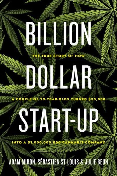 Cover for Adam Miron · Billion Dollar Start-up: The True Story of How a Couple of 29-Year-Olds Turned $35,000 into a $1,000,000,000 Cannabis Company (Gebundenes Buch) (2021)