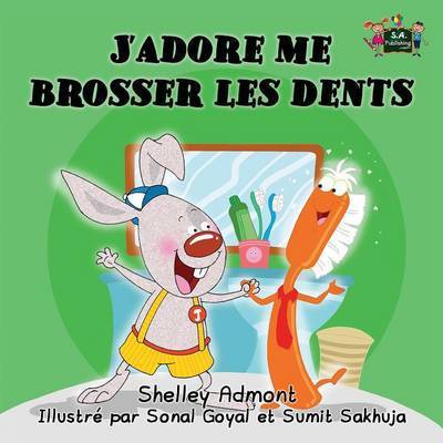 Cover for Shelley Admont · J'adore me brosser les dents: I Love to Brush My Teeth (French Edition) - French Bedtime Collection (Paperback Book) (2015)