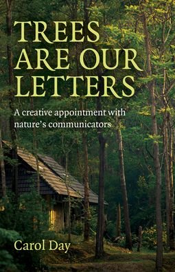 Cover for Carol Day · Trees are our Letters: A creative appointment with nature's communicators (Paperback Book) (2023)