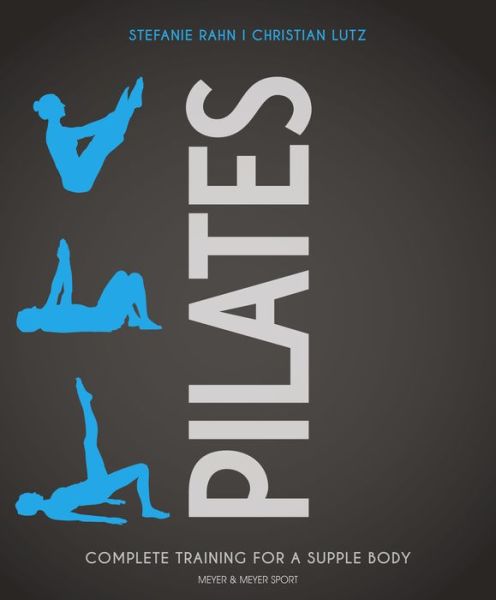 Pilates: Complete Training for a Supple Body - Stefanie Rahn - Books - Meyer & Meyer Sport (UK) Ltd - 9781782551867 - November 28, 2019