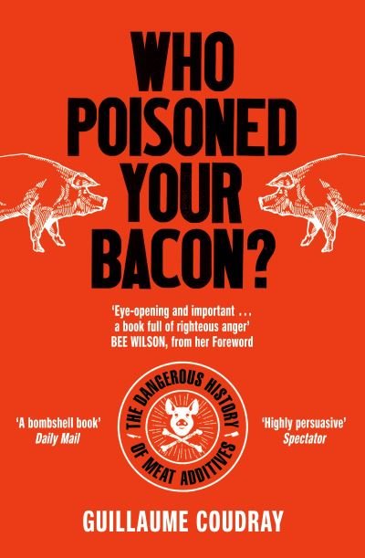 Cover for Guillaume Coudray · Who Poisoned Your Bacon?: The Dangerous History of Meat Additives (Pocketbok) (2022)