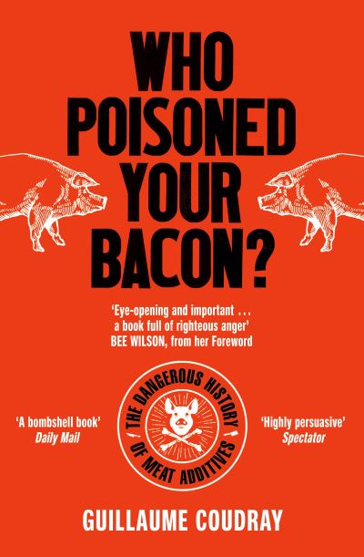 Cover for Guillaume Coudray · Who Poisoned Your Bacon?: The Dangerous History of Meat Additives (Pocketbok) (2022)