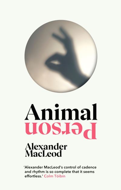 Cover for Alexander MacLeod · Animal Person (Hardcover Book) (2022)