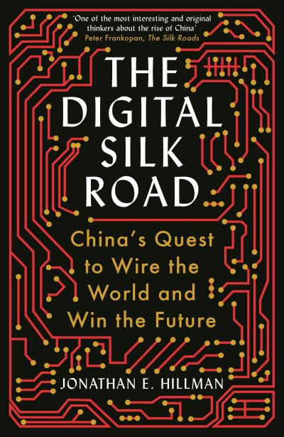 Cover for Jonathan E. Hillman · The Digital Silk Road: China's Quest to Wire the World and Win the Future (Paperback Book) [Main edition] (2022)