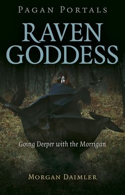 Cover for Morgan Daimler · Pagan Portals - Raven Goddess: Going Deeper with the Morrigan (Paperback Book) (2020)