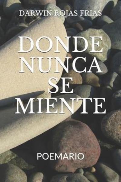 Cover for Darwin Rojas Frias · Donde Nunca Se Miente (Taschenbuch) (2018)