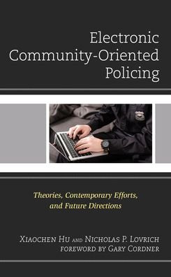 Cover for Xiaochen Hu · Electronic Community-Oriented Policing: Theories, Contemporary Efforts, and Future Directions - Policing Perspectives and Challenges in the Twenty-First Century (Paperback Bog) (2021)