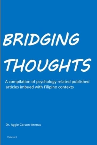 Cover for Aggie Carson-Arenas · Bridging Thoughts: A compilation of psychology related published articles imbued with Filipino contexts - Volume (Paperback Book) (2020)