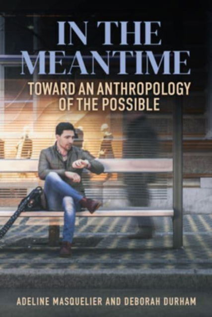 Cover for In the Meantime: Toward an Anthropology of the Possible (Hardcover Book) (2023)